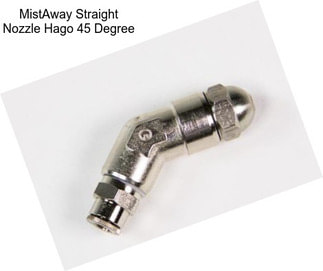 MistAway Straight Nozzle Hago 45 Degree