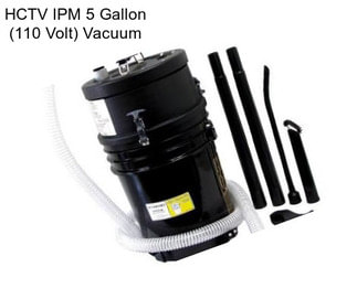 HCTV IPM 5 Gallon (110 Volt) Vacuum
