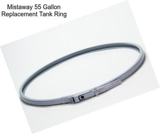 Mistaway 55 Gallon Replacement Tank Ring