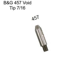 B&G 457 Void Tip 7/16\