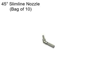 45° Slimline Nozzle (Bag of 10)