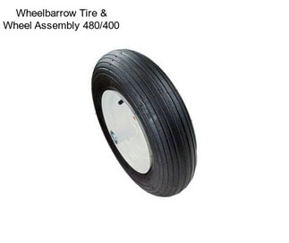 Wheelbarrow Tire & Wheel Assembly 480/400