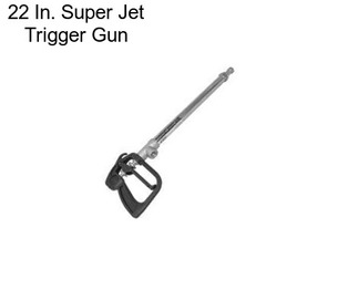 22 In. Super Jet Trigger Gun