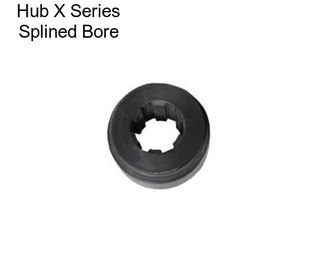 Hub X Series Splined Bore