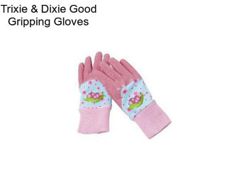 Trixie & Dixie Good Gripping Gloves