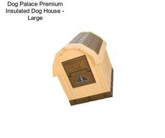 Dog Palace Premium Insulated Dog House - Large