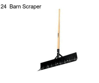 24  Barn Scraper