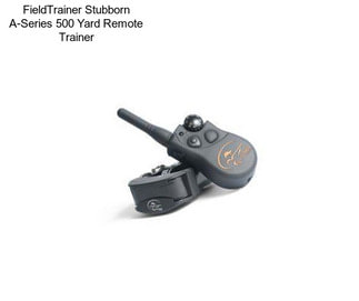 FieldTrainer Stubborn A-Series 500 Yard Remote Trainer