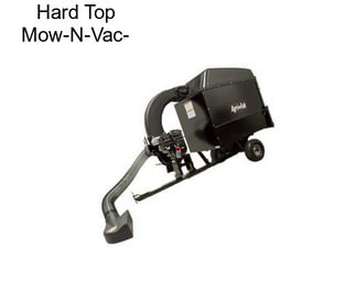 Hard Top Mow-N-Vac-