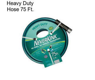 Heavy Duty Hose 75 Ft.