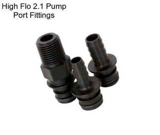 High Flo 2.1 Pump Port Fittings