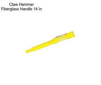 Claw Hammer Fiberglass Handle 14 In