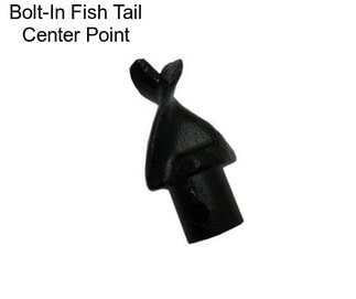 Bolt-In Fish Tail Center Point