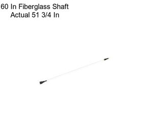 60 In Fiberglass Shaft Actual 51 3/4 In