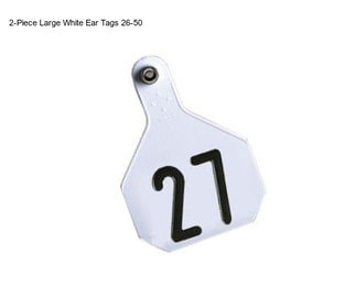 2-Piece Large White Ear Tags 26-50