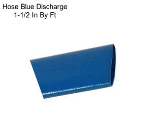 Hose Blue Discharge 1-1/2 In By Ft