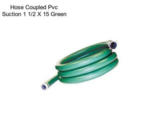 Hose Coupled Pvc Suction 1 1/2 X 15 Green