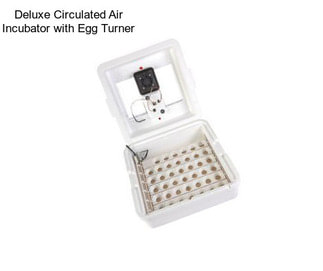 Deluxe Circulated Air Incubator with Egg Turner