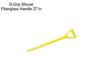 D-Grip Shovel Fiberglass Handle 27 In