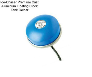 Ice-Chaser Premium Cast Aluminum Floating Stock Tank Deicer