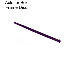 Axle for Box Frame Disc