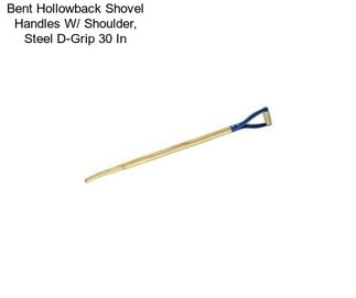 Bent Hollowback Shovel Handles W/ Shoulder, Steel D-Grip 30 In