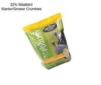 22% Meatbird Starter/Grower Crumbles