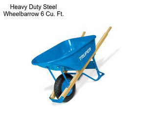 Heavy Duty Steel Wheelbarrow 6 Cu. Ft.