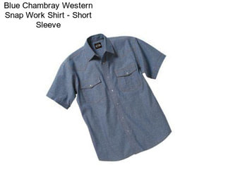 Blue Chambray Western Snap Work Shirt - Short Sleeve