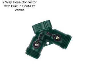 2 Way Hose Connector with Built In Shut-Off Valves