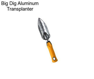 Big Dig Aluminum Transplanter