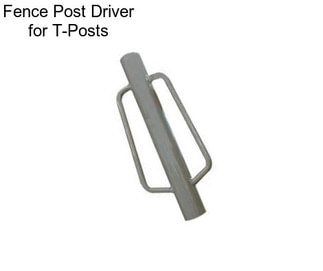 Fence Post Driver for T-Posts