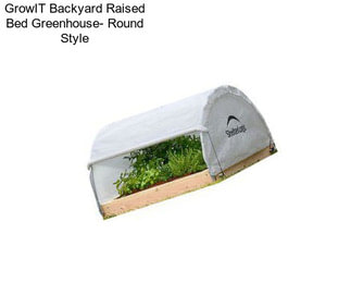 GrowIT Backyard Raised Bed Greenhouse- Round Style