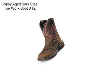Gypsy Aged Bark Steel Toe Work Boot 8 In.