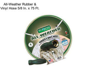 All-Weather Rubber & Vinyl Hose 5/8 In. x 75 Ft.