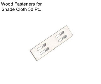 Wood Fasteners for Shade Cloth 30 Pc.