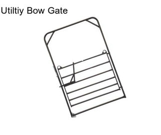 Utiltiy Bow Gate