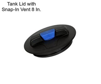 Tank Lid with Snap-In Vent 8 In.