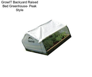 GrowIT Backyard Raised Bed Greenhouse- Peak Style