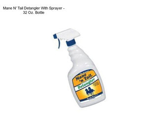 Mane N\' Tail Detangler With Sprayer - 32 Oz. Bottle