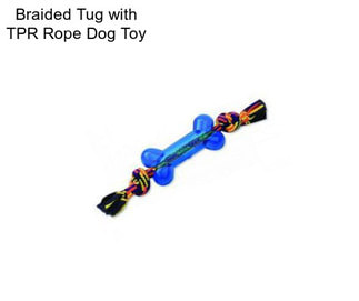 Braided Tug with TPR Rope Dog Toy
