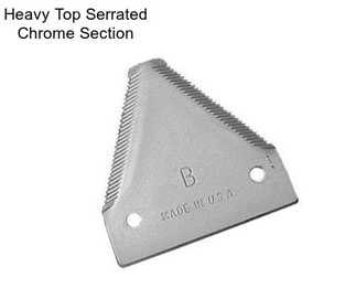 Heavy Top Serrated Chrome Section