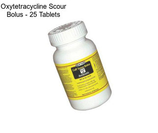 Oxytetracycline Scour Bolus - 25 Tablets