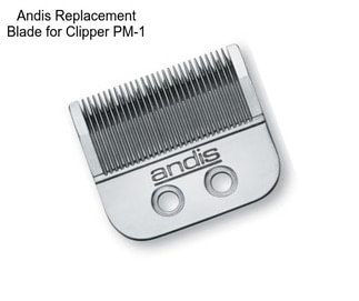 Andis Replacement Blade for Clipper PM-1