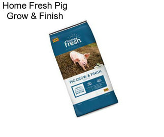 Home Fresh Pig Grow & Finish