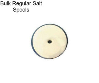 Bulk Regular Salt Spools