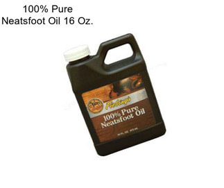 100% Pure Neatsfoot Oil 16 Oz.