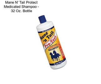 Mane N\' Tail Protect Medicated Shampoo - 32 Oz. Bottle