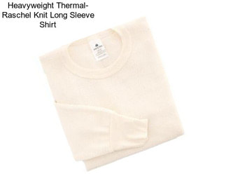 Heavyweight Thermal- Raschel Knit Long Sleeve Shirt