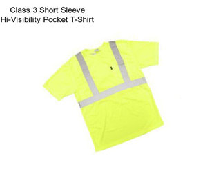 Class 3 Short Sleeve Hi-Visibility Pocket T-Shirt